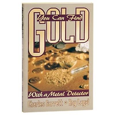You Can Find Gold with a Metal Detector by Charles Garrett & Roy Lagal - Image 1