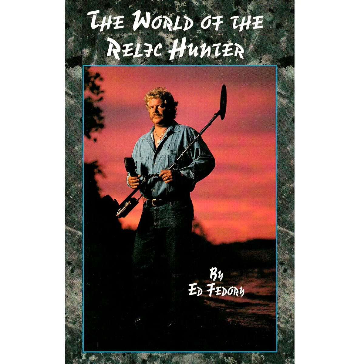The World of the Relic Hunter by Ed Fedory Published by White's Electronics, Inc - Image 1