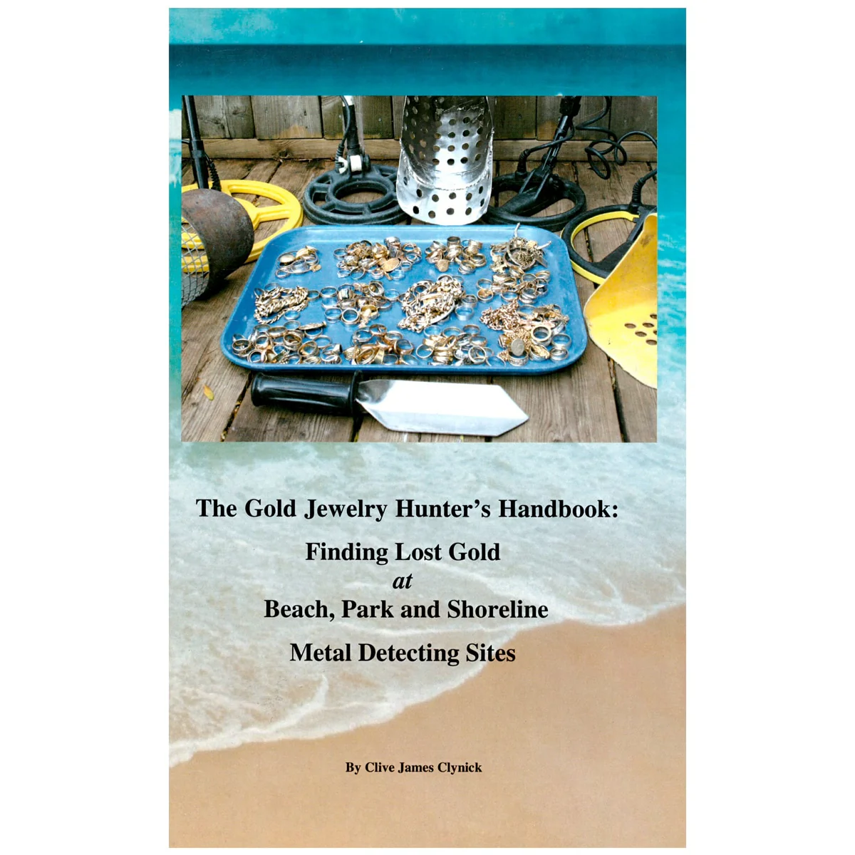 The Gold Jewelry Hunter's Handbook Finding Lost Gold by Clive James Clynick - Image 1