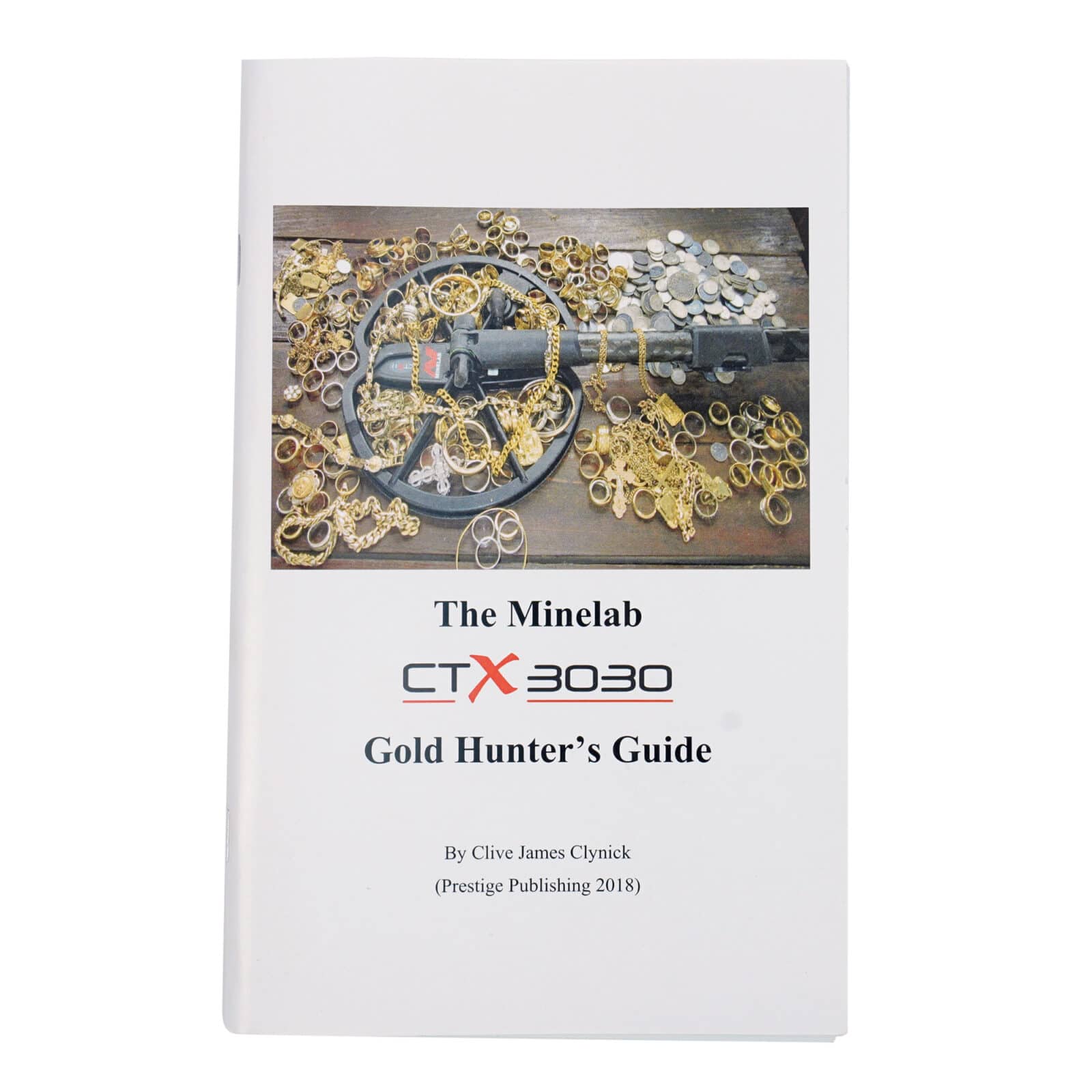 The Minelab CTX 3030 Gold Hunter’s Guide By Clive James Clynick